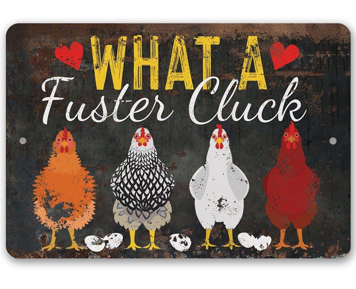 What a Fuster Cluck - Metal Sign: 8 x 12