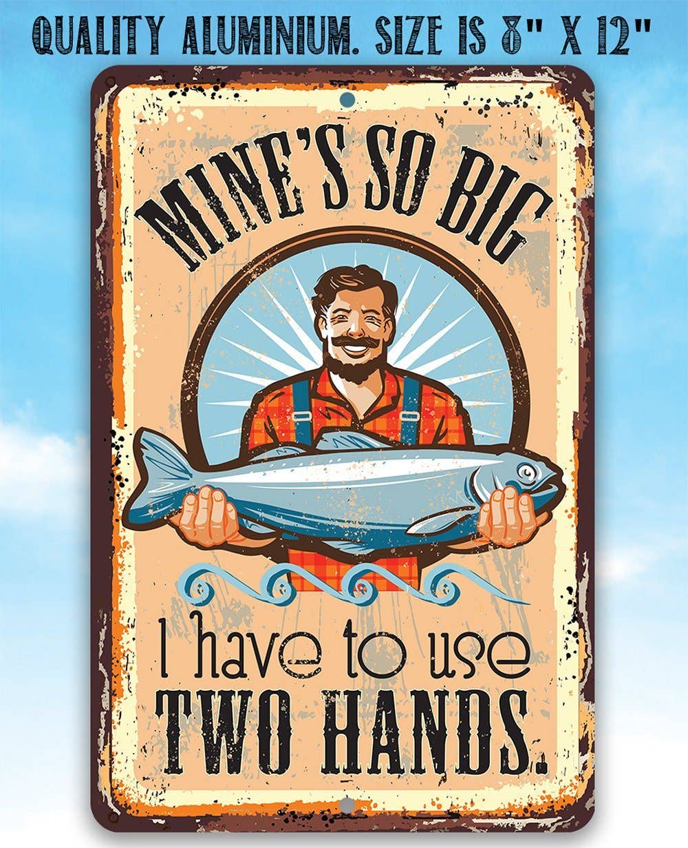 Mine's So Big Fishing - Metal Sign: 8 x 12
