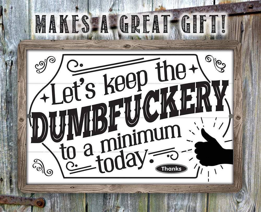 Let's Keep The Dumbfuckery - Metal Sign: 8 x 12