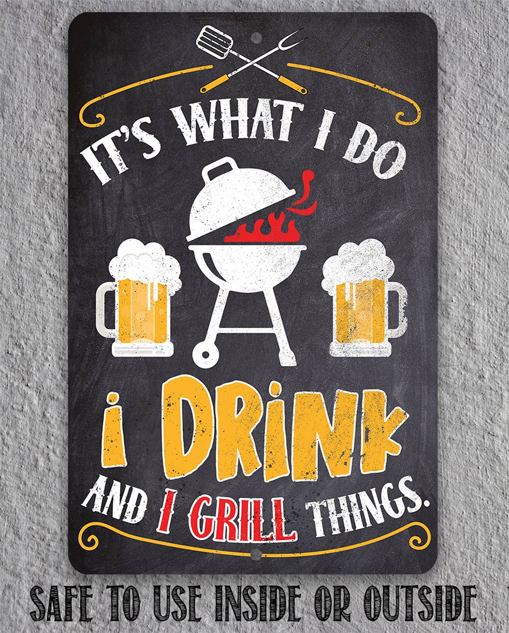 It's What I Do, I Drink and I Grill Things Metal Sign: 8x12