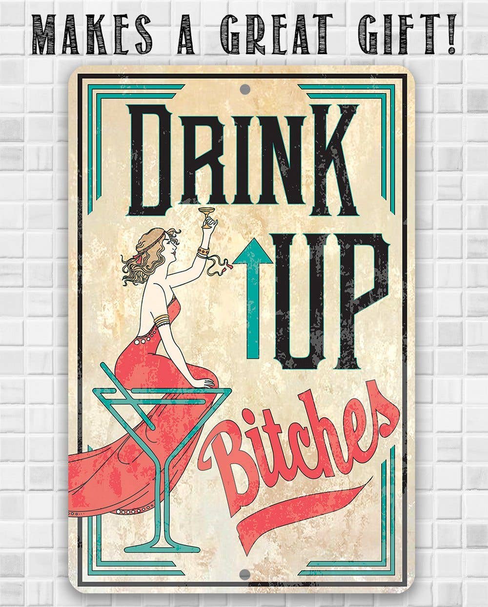 Drink Up Bitches - Metal Sign: 8 x 12