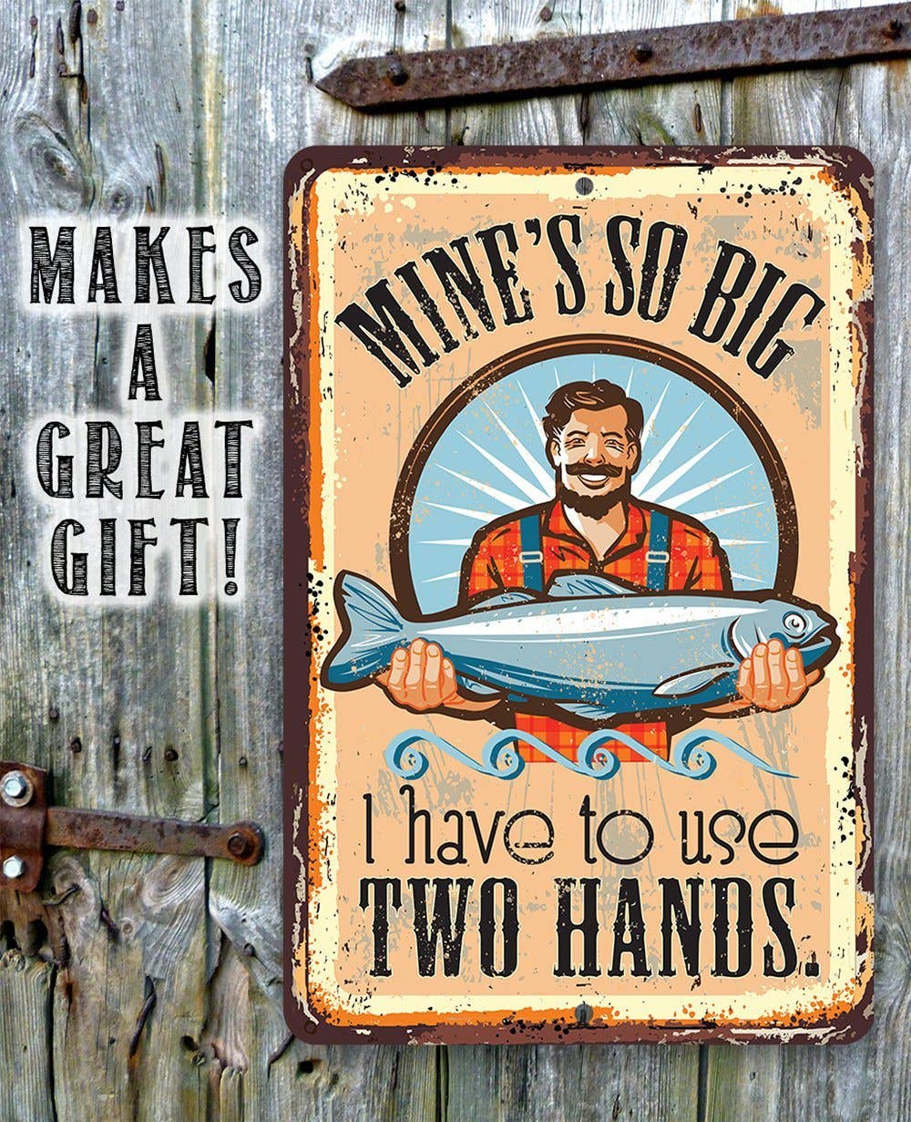 Mine's So Big Fishing - Metal Sign: 8 x 12