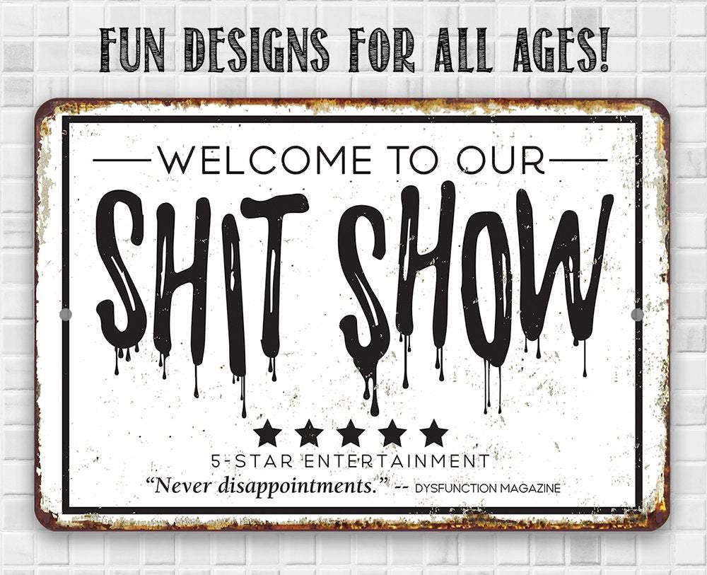 Welcome To Our Shit Show - Metal Sign: 8 x 12