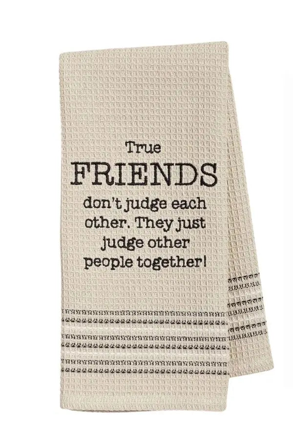 True Friends Don't Judge Each Other Tea Towel