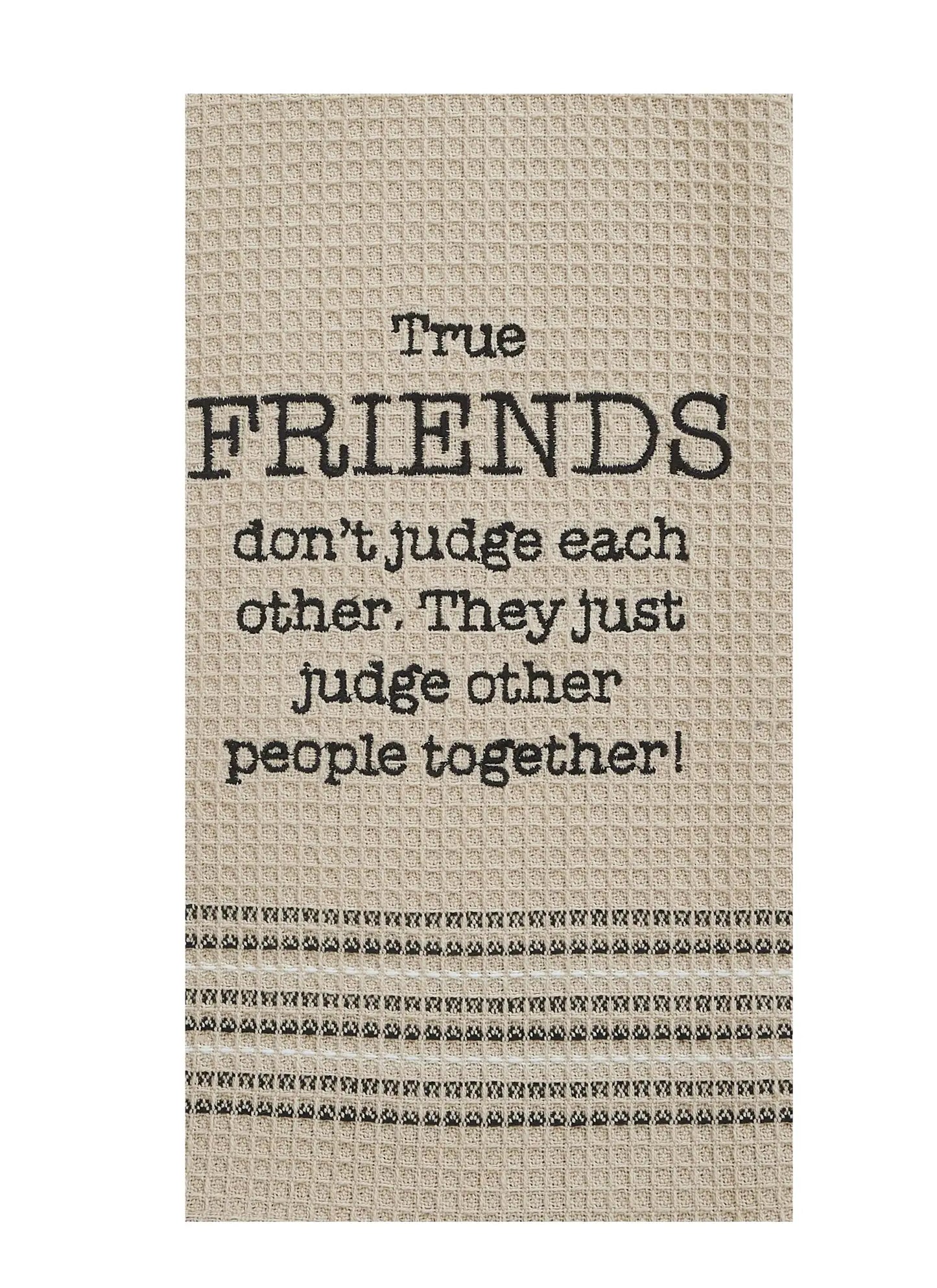 True Friends Don't Judge Each Other Tea Towel