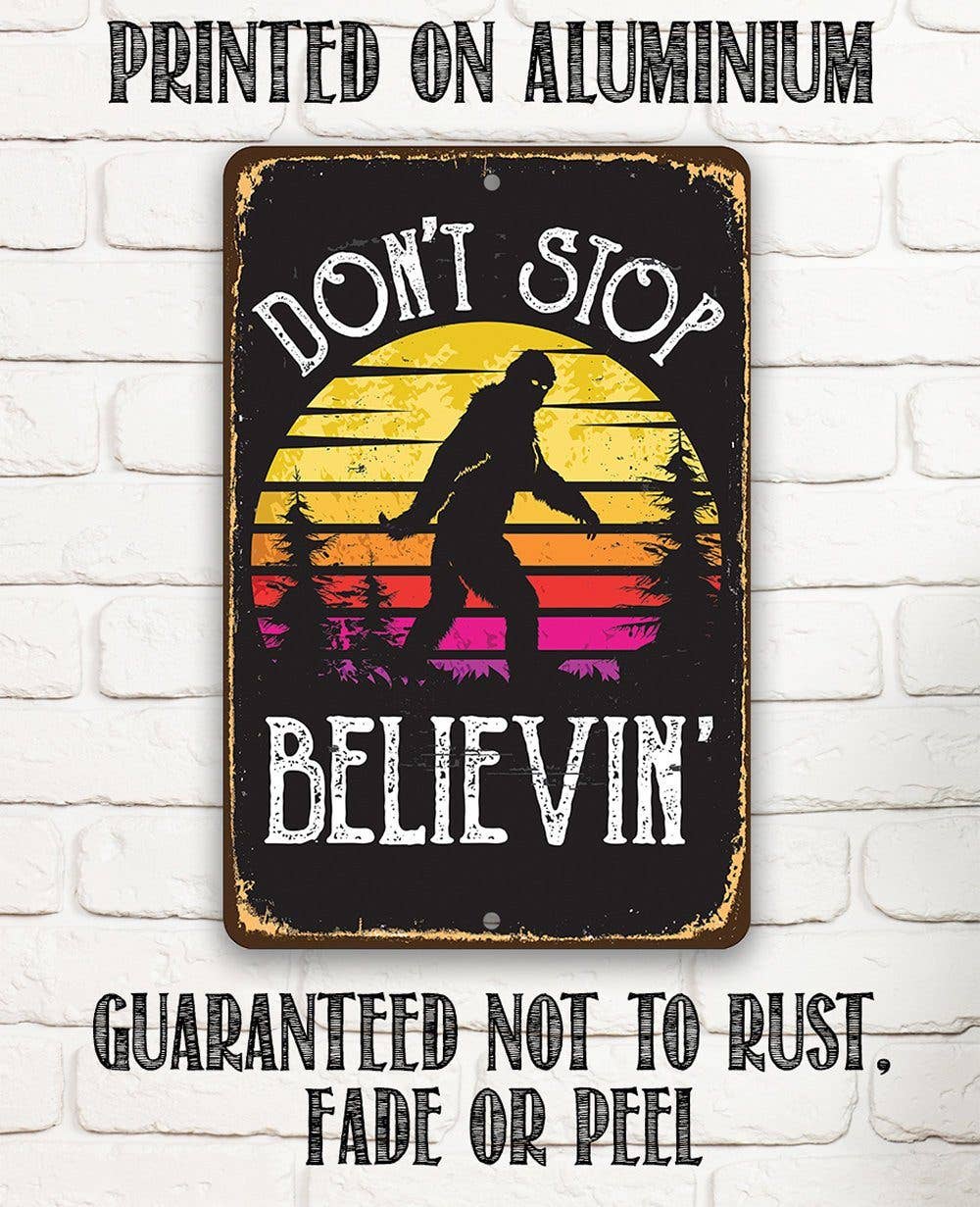 Don't Stop Believing Big Foot  -  Metal Sign: 8 x 12