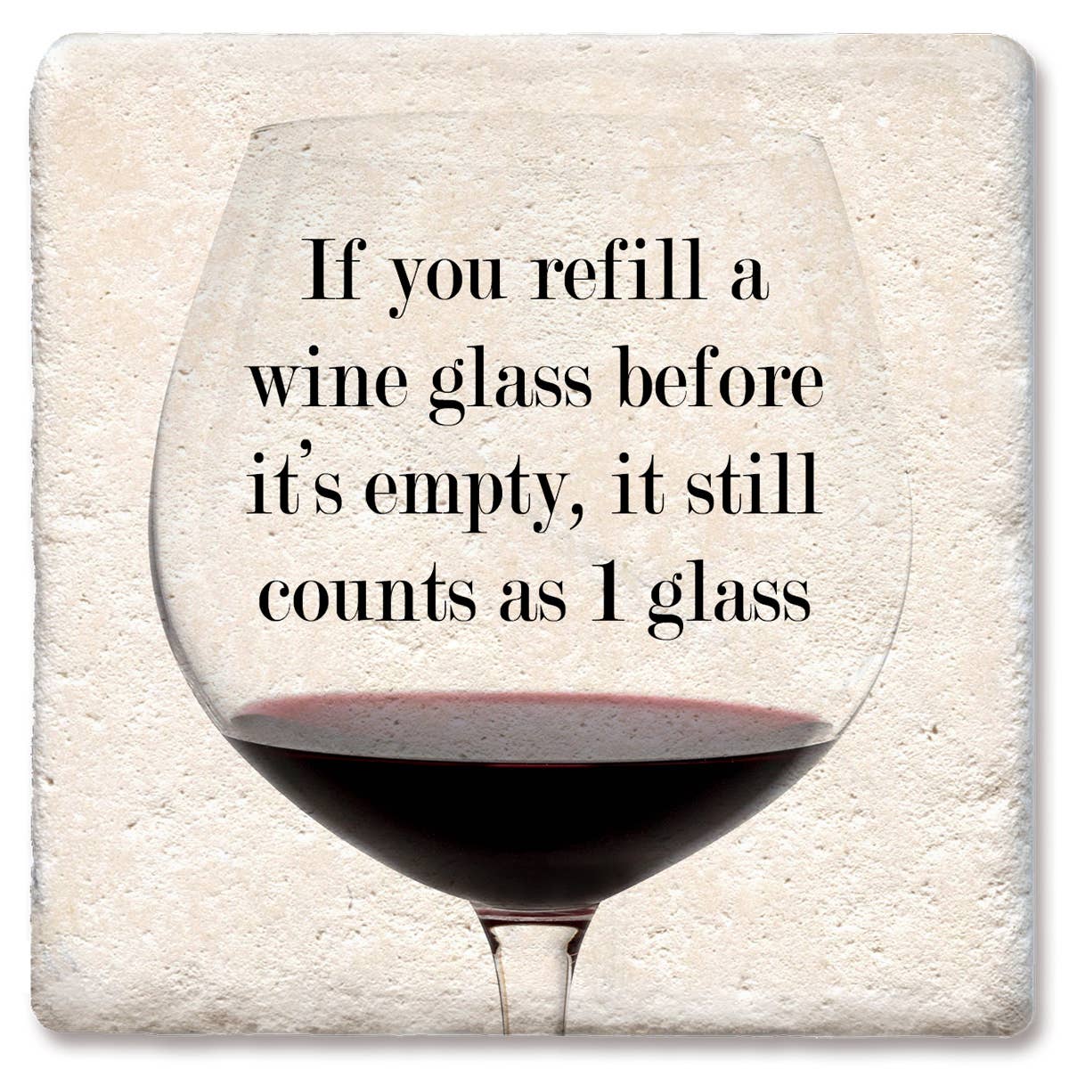 Coaster If you refill a wine glass drink coaster