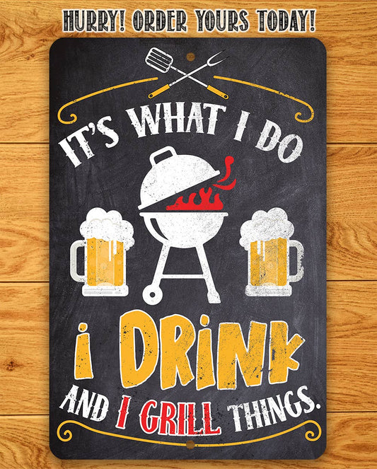 It's What I Do, I Drink and I Grill Things Metal Sign: 8x12
