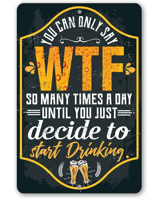 You Can Only Say WTF - Metal Sign: 8 x 12